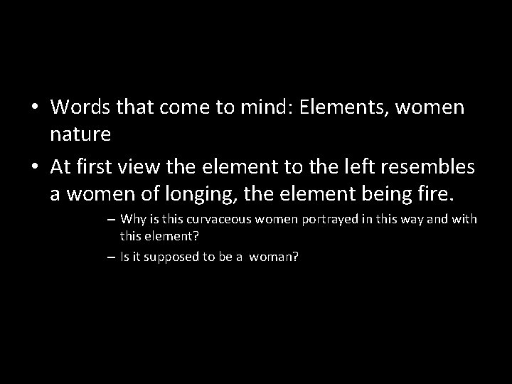  • Words that come to mind: Elements, women nature • At first view