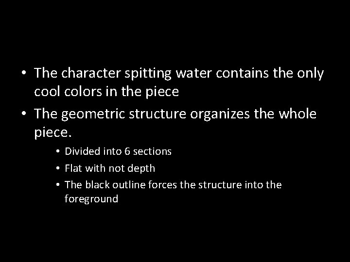  • The character spitting water contains the only cool colors in the piece