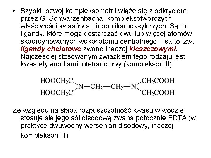  • Szybki rozwój kompleksometrii wiąże się z odkryciem przez G. Schwarzenbacha kompleksotwórczych właściwości