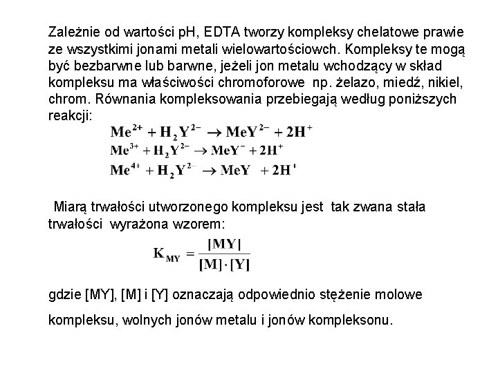  Zależnie od wartości p. H, EDTA tworzy kompleksy chelatowe prawie ze wszystkimi jonami