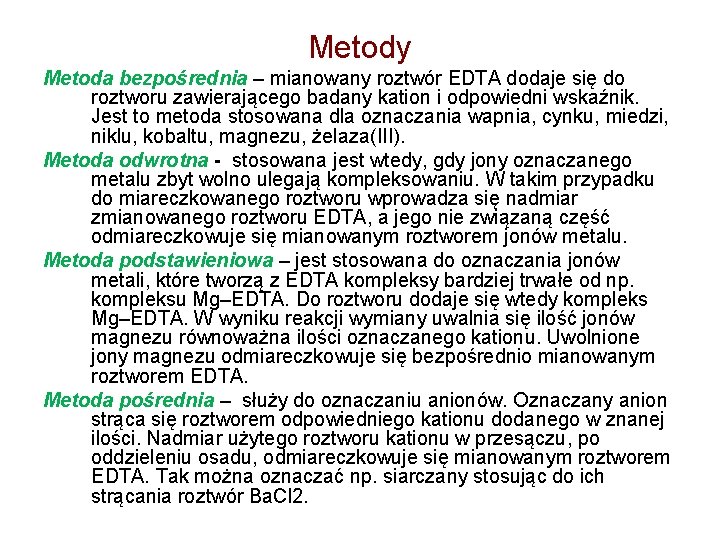 Metody Metoda bezpośrednia – mianowany roztwór EDTA dodaje się do roztworu zawierającego badany kation