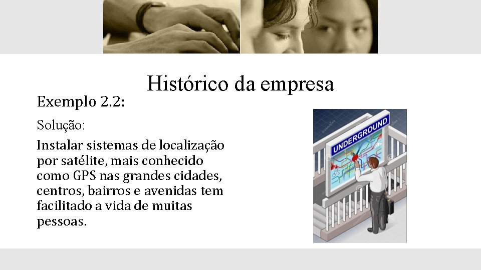 Exemplo 2. 2: Histórico da empresa Solução: Instalar sistemas de localização por satélite, mais