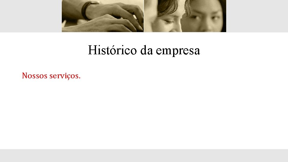 Histórico da empresa Nossos serviços. 