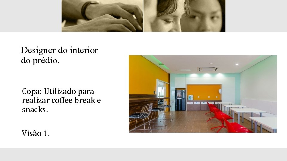 Designer do interior do prédio. Copa: Utilizado para realizar coffee break e snacks. Visão