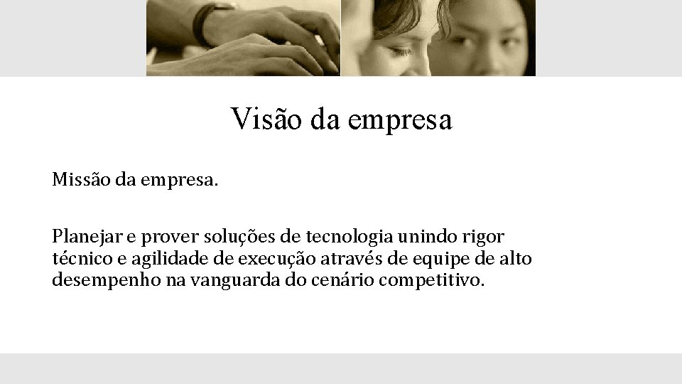 Visão da empresa Missão da empresa. Planejar e prover soluções de tecnologia unindo rigor