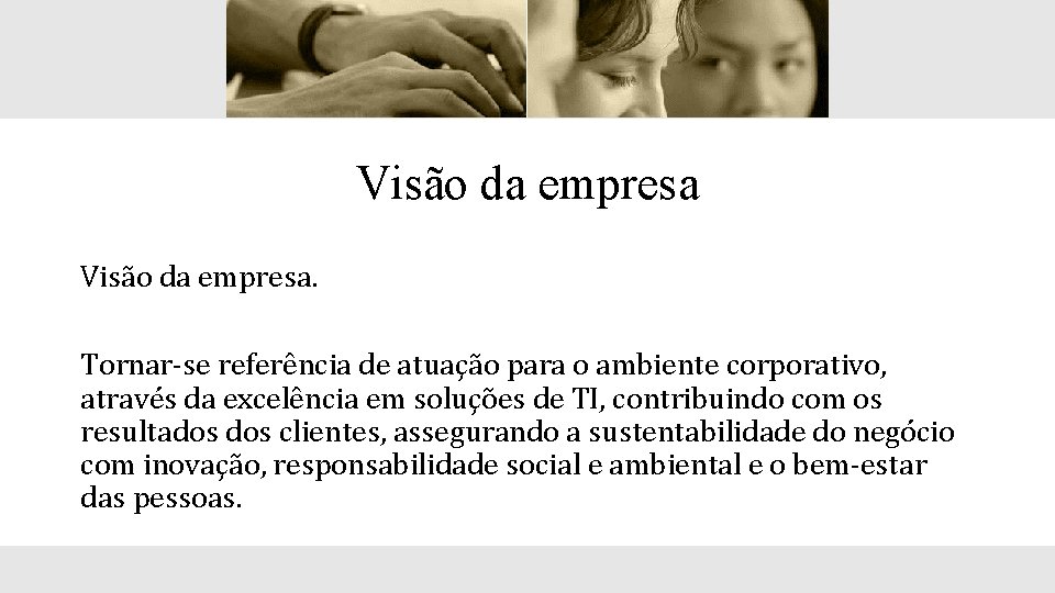 Visão da empresa. Tornar-se referência de atuação para o ambiente corporativo, através da excelência