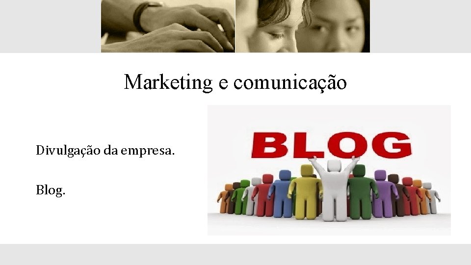 Marketing e comunicação Divulgação da empresa. Blog. 