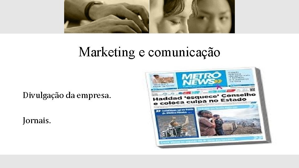 Marketing e comunicação Divulgação da empresa. Jornais. 