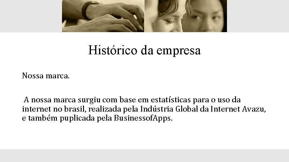 Histórico da empresa Nossa marca. A nossa marca surgiu com base em estatísticas para