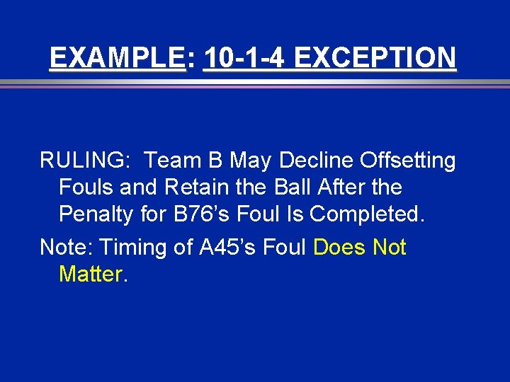 EXAMPLE: 10 -1 -4 EXCEPTION RULING: Team B May Decline Offsetting Fouls and Retain EXAMPLE: 10 -1 -4 EXCEPTION RULING: Team B May Decline Offsetting Fouls and Retain
