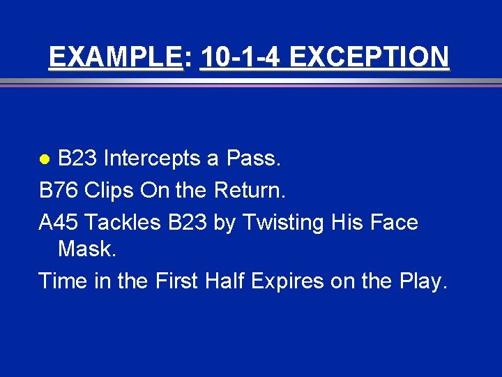 EXAMPLE: 10 -1 -4 EXCEPTION B 23 Intercepts a Pass. B 76 Clips On