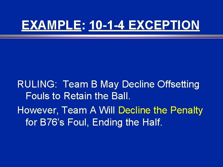 EXAMPLE: 10 -1 -4 EXCEPTION RULING: Team B May Decline Offsetting Fouls to Retain