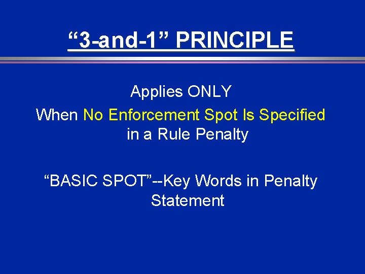 “ 3 -and-1” PRINCIPLE Applies ONLY When No Enforcement Spot Is Specified in a