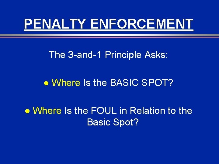 PENALTY ENFORCEMENT The 3 -and-1 Principle Asks: l l Where Is the BASIC SPOT?