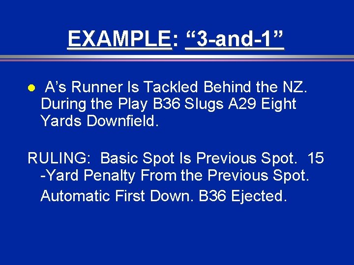 EXAMPLE: “ 3 -and-1” l A’s Runner Is Tackled Behind the NZ. During the
