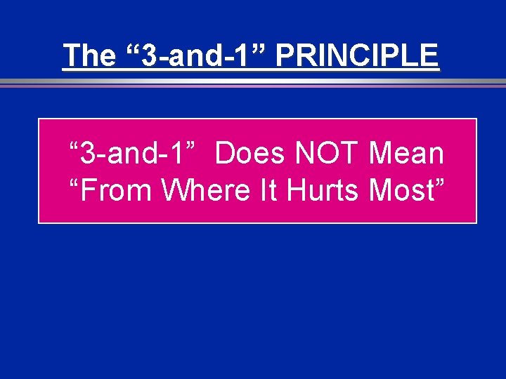 The “ 3 -and-1” PRINCIPLE “ 3 -and-1” Does NOT Mean “From Where It