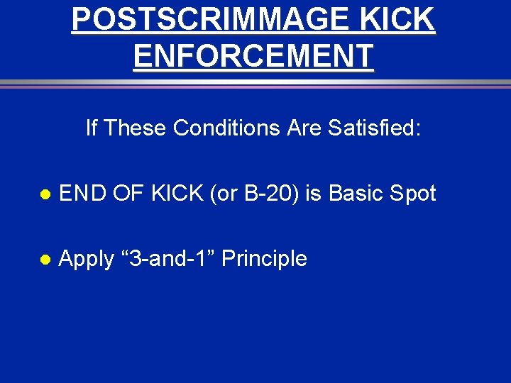 POSTSCRIMMAGE KICK ENFORCEMENT If These Conditions Are Satisfied: l END OF KICK (or B-20)