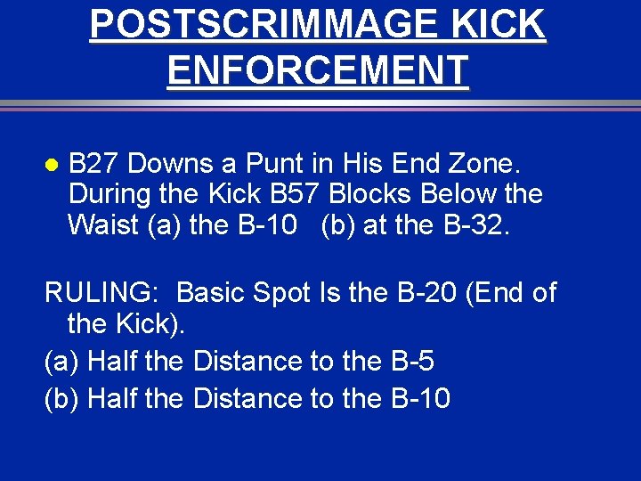 POSTSCRIMMAGE KICK ENFORCEMENT l B 27 Downs a Punt in His End Zone. During