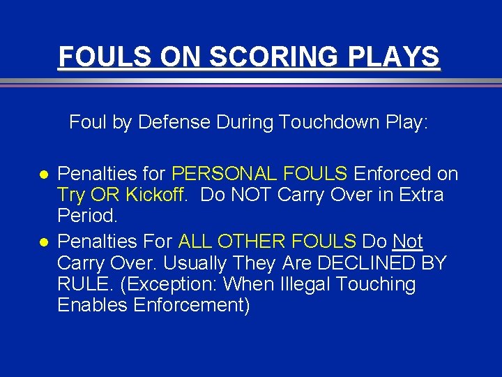 FOULS ON SCORING PLAYS Foul by Defense During Touchdown Play: l l Penalties for