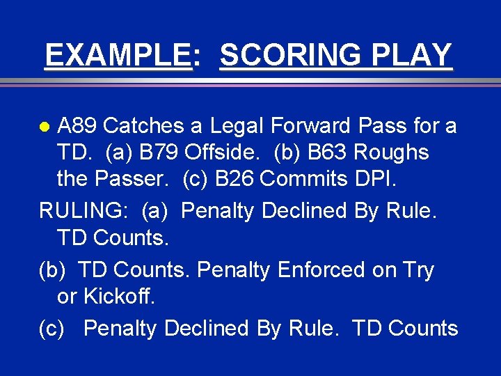 EXAMPLE: SCORING PLAY A 89 Catches a Legal Forward Pass for a TD. (a)