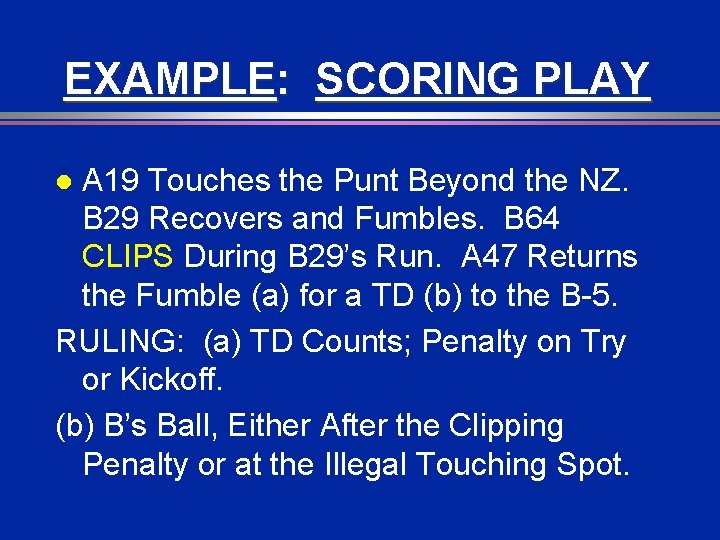 EXAMPLE: SCORING PLAY A 19 Touches the Punt Beyond the NZ. B 29 Recovers