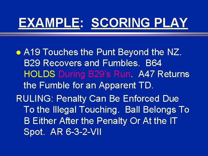 EXAMPLE: SCORING PLAY A 19 Touches the Punt Beyond the NZ. B 29 Recovers