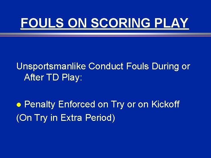 FOULS ON SCORING PLAY Unsportsmanlike Conduct Fouls During or After TD Play: Penalty Enforced
