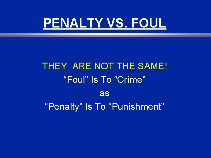 PENALTY VS. FOUL THEY ARE NOT THE SAME! “Foul” Is To “Crime” as “Penalty”