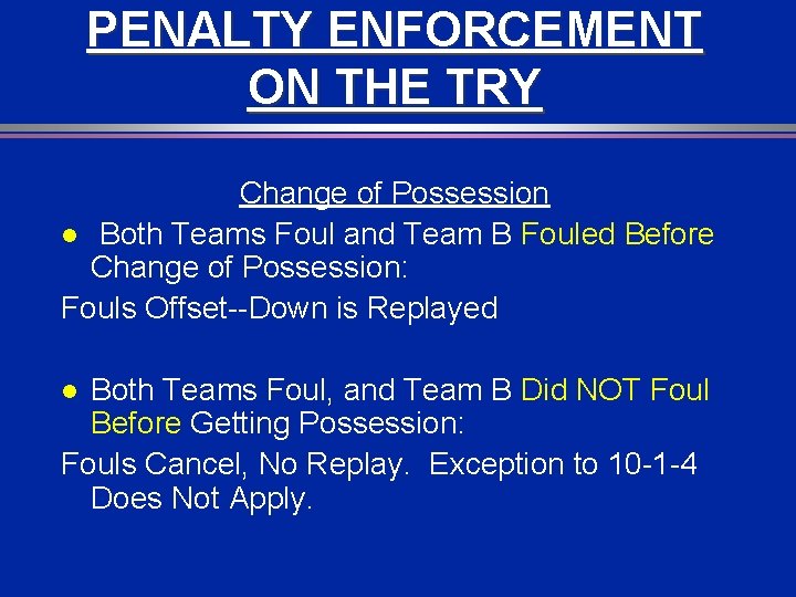 PENALTY ENFORCEMENT ON THE TRY Change of Possession l Both Teams Foul and Team