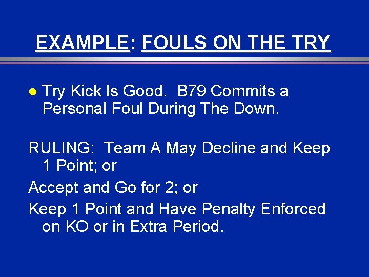 EXAMPLE: FOULS ON THE TRY l Try Kick Is Good. B 79 Commits a