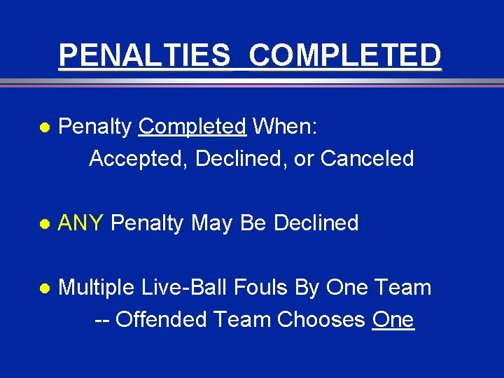 PENALTIES COMPLETED l Penalty Completed When: Accepted, Declined, or Canceled l ANY Penalty May