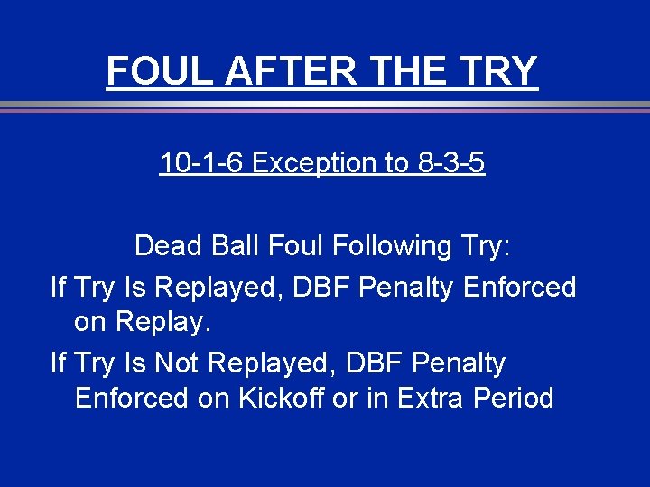 FOUL AFTER THE TRY 10 -1 -6 Exception to 8 -3 -5 Dead Ball