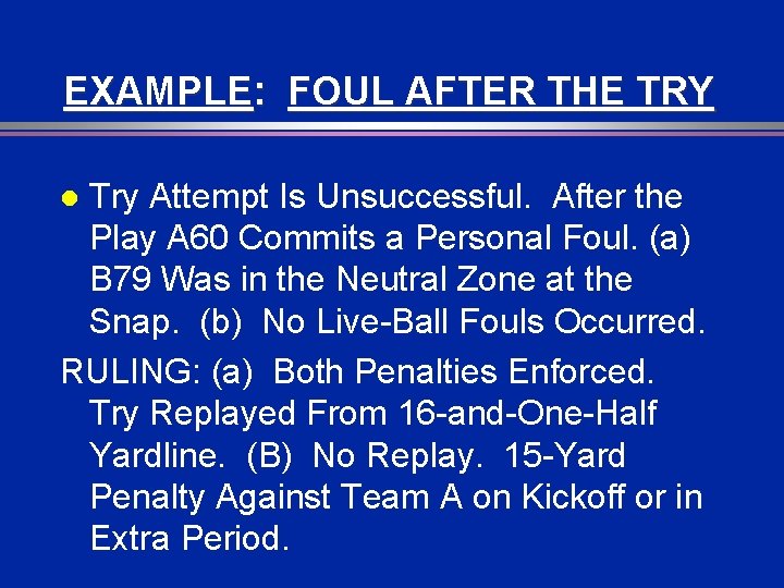 EXAMPLE: FOUL AFTER THE TRY Try Attempt Is Unsuccessful. After the Play A 60