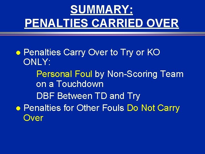 SUMMARY: PENALTIES CARRIED OVER Penalties Carry Over to Try or KO ONLY: Personal Foul