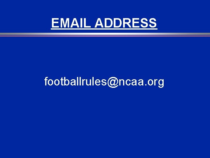 EMAIL ADDRESS footballrules@ncaa. org 