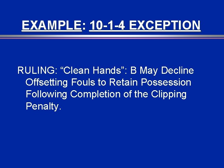 EXAMPLE: 10 -1 -4 EXCEPTION RULING: “Clean Hands”: B May Decline Offsetting Fouls to