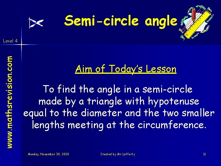 Semi-circle angle www. mathsrevision. com Level 4 Aim of Today’s Lesson To find the