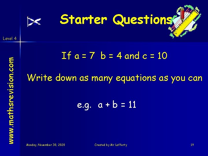 Starter Questions www. mathsrevision. com Level 4 If a = 7 b = 4