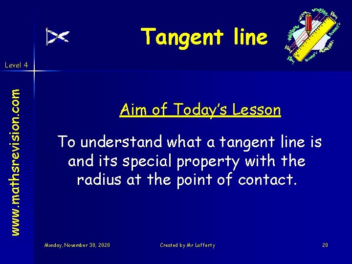 Tangent line www. mathsrevision. com Level 4 Aim of Today’s Lesson To understand what