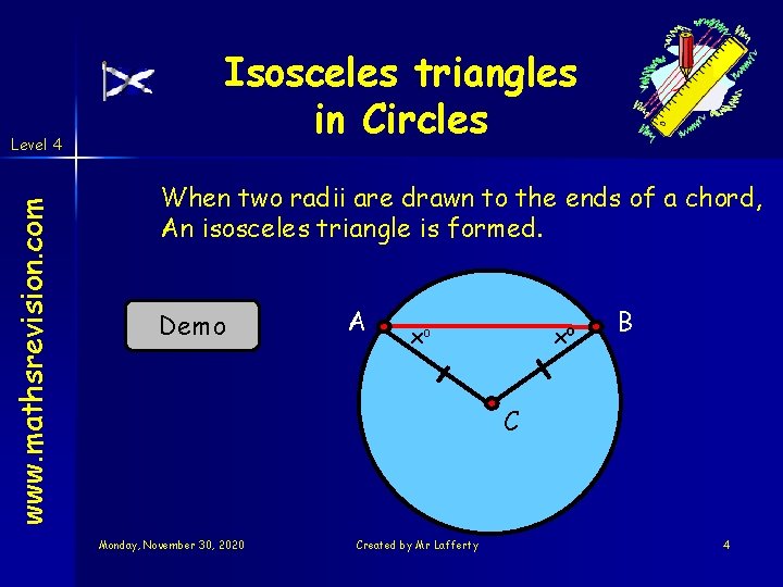 www. mathsrevision. com Level 4 Isosceles triangles in Circles When two radii are drawn