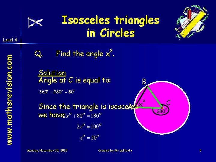 Isosceles triangles in Circles www. mathsrevision. com Level 4 Q. o Find the angle