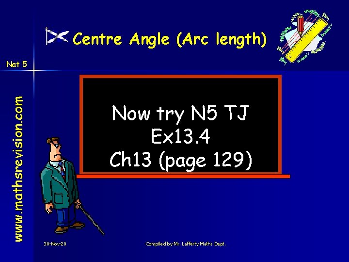 Centre Angle (Arc length) www. mathsrevision. com Nat 5 Now try N 5 TJ