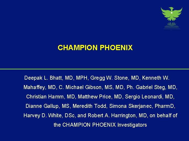 CHAMPION PHOENIX Deepak L. Bhatt, MD, MPH, Gregg W. Stone, MD, Kenneth W. Mahaffey,
