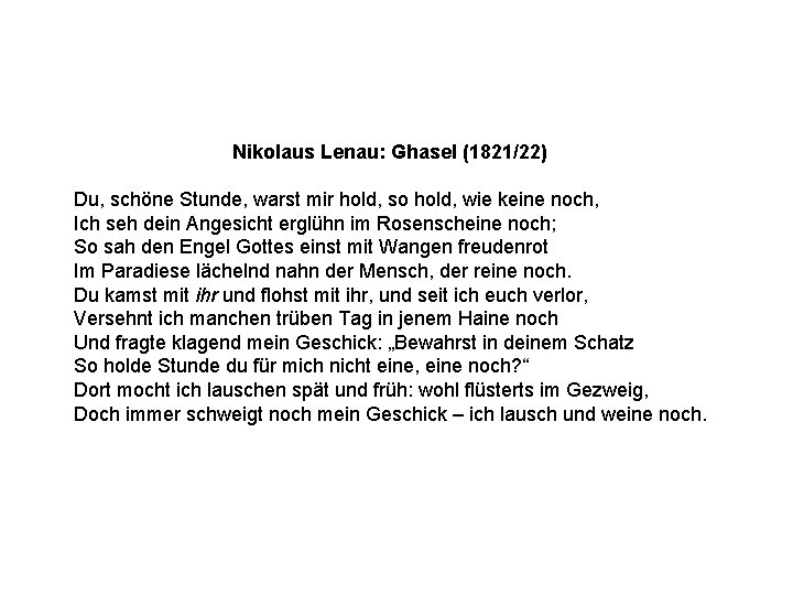 Nikolaus Lenau: Ghasel (1821/22) Du, schöne Stunde, warst mir hold, so hold, wie keine