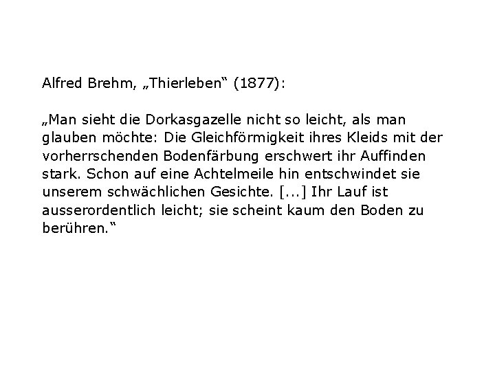 Alfred Brehm, „Thierleben“ (1877): „Man sieht die Dorkasgazelle nicht so leicht, als man glauben