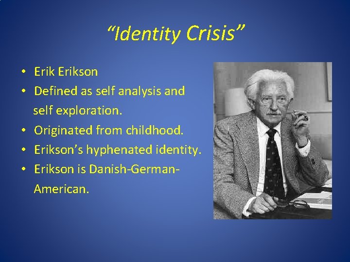 “Identity Crisis” • Erikson • Defined as self analysis and self exploration. • Originated “Identity Crisis” • Erikson • Defined as self analysis and self exploration. • Originated