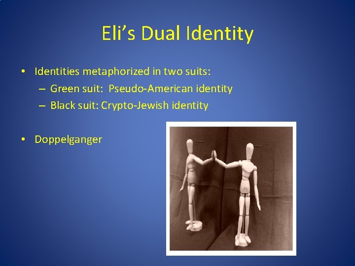Eli’s Dual Identity • Identities metaphorized in two suits: – Green suit: Pseudo-American identity Eli’s Dual Identity • Identities metaphorized in two suits: – Green suit: Pseudo-American identity