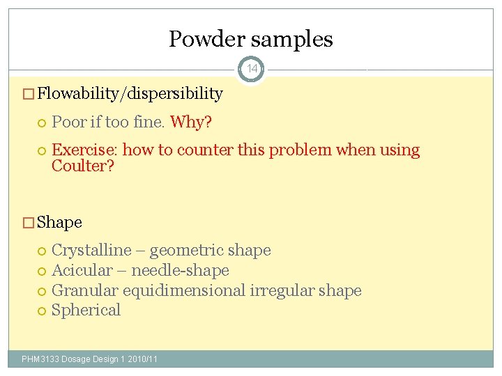 Powder samples 14 � Flowability/dispersibility Poor if too fine. Why? Exercise: how to counter