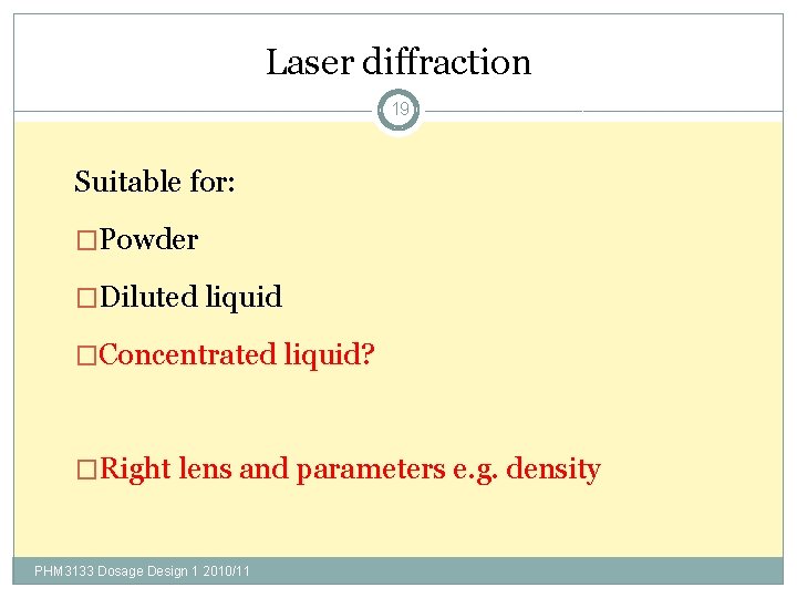 Laser diffraction 19 Suitable for: �Powder �Diluted liquid �Concentrated liquid? �Right lens and parameters