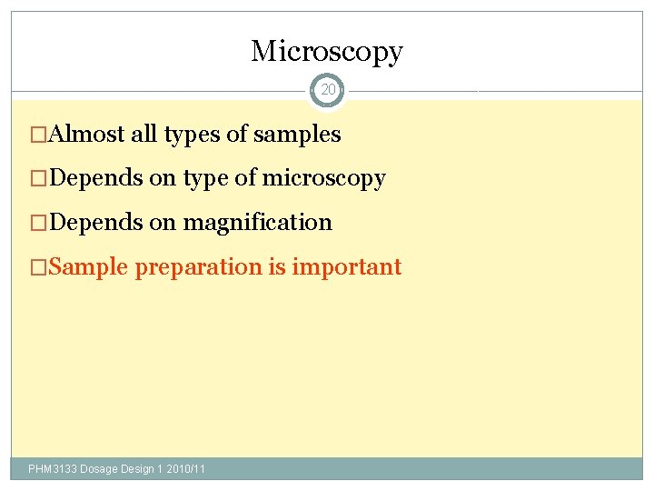 Microscopy 20 �Almost all types of samples �Depends on type of microscopy �Depends on